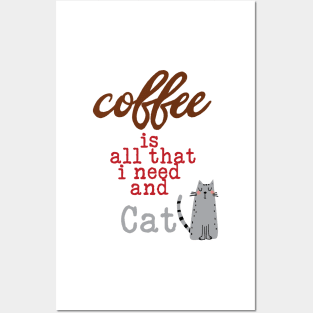 Coffee Is All That I Need and My Cat Posters and Art